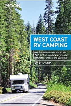 Moon West Coast RV Camping (Fifth Edition): The Complete Guide to More Than 2,300 RV Parks and Campgrounds in Washington, Oregon, and California