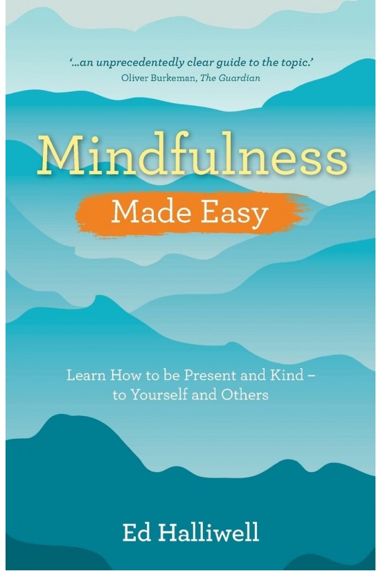 Mindfulness Made Easy: Learn How to Be Present and Kind – to Yourself and Others